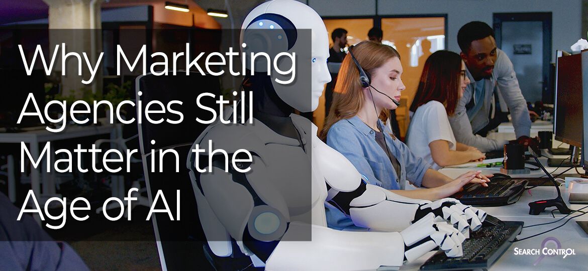 Why Marketing Agencies Still Matter in the Age of AI Content Creation (ofw)